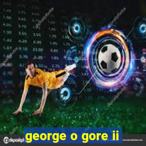 george o gore ii